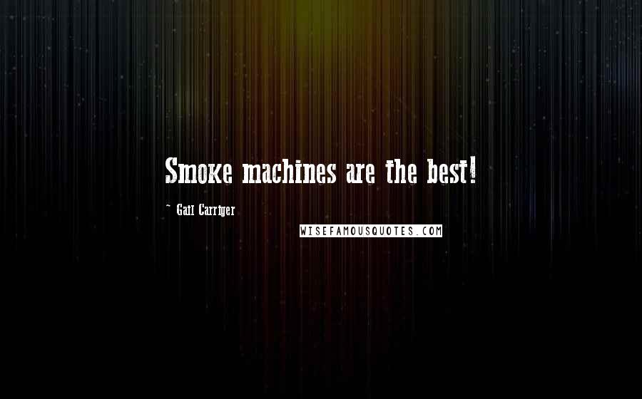 Gail Carriger Quotes: Smoke machines are the best!