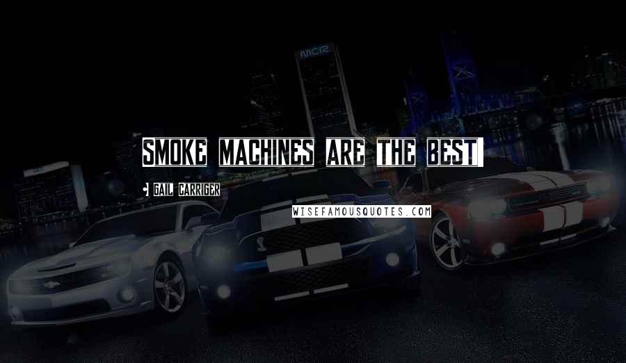 Gail Carriger Quotes: Smoke machines are the best!