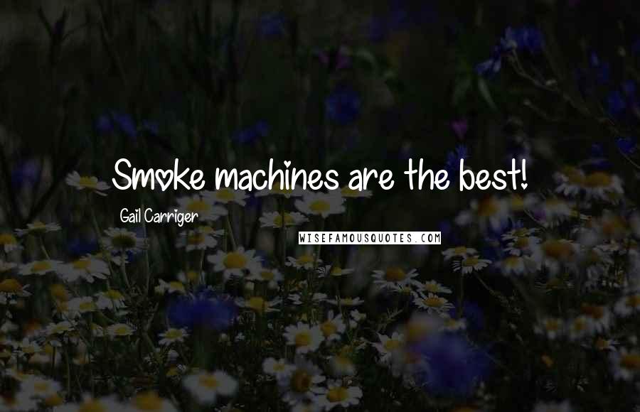 Gail Carriger Quotes: Smoke machines are the best!