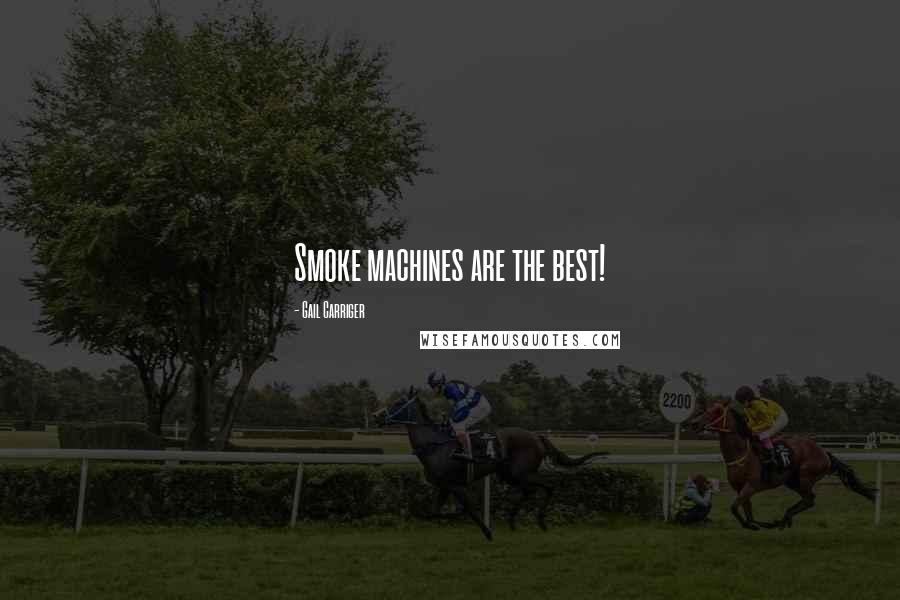 Gail Carriger Quotes: Smoke machines are the best!