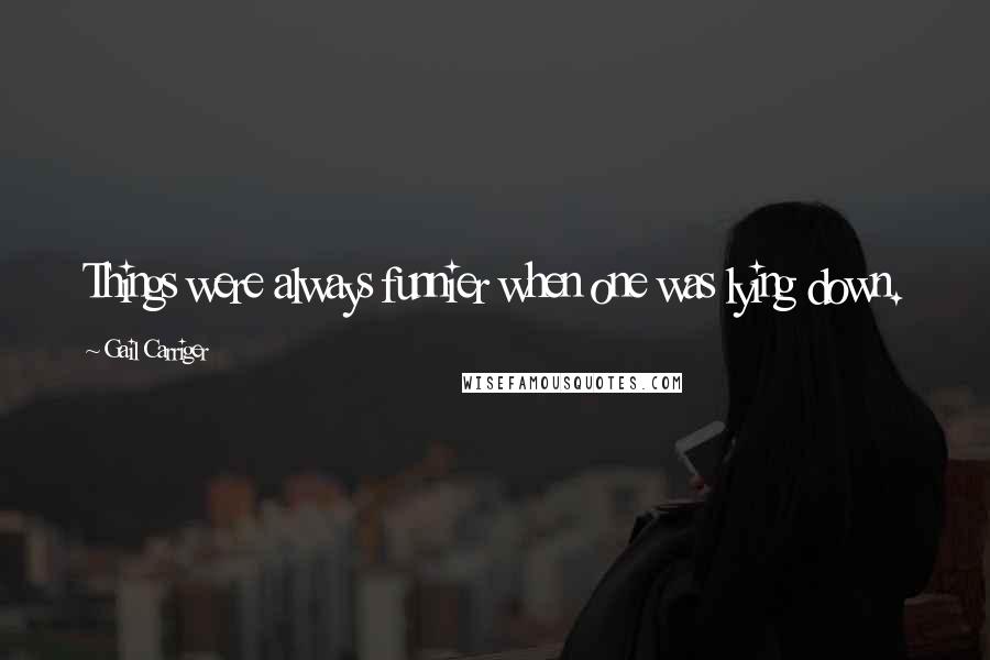 Gail Carriger Quotes: Things were always funnier when one was lying down.