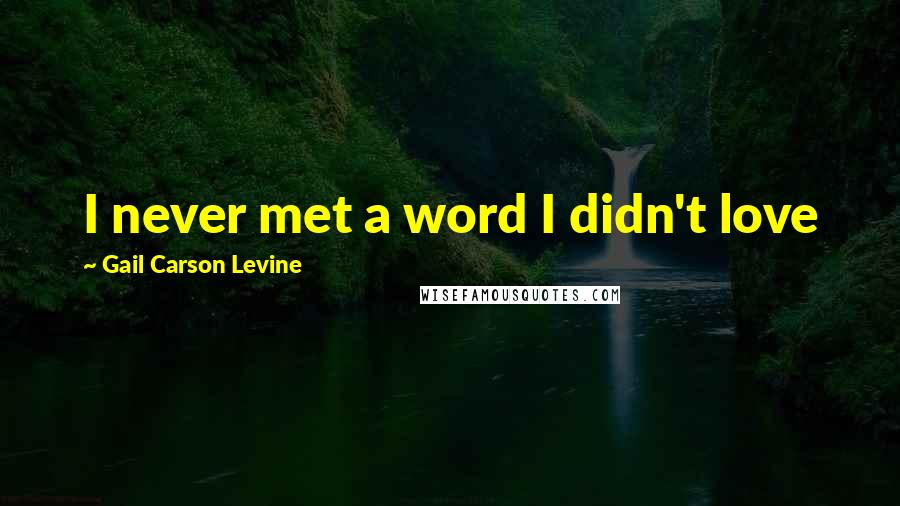 Gail Carson Levine Quotes: I never met a word I didn't love