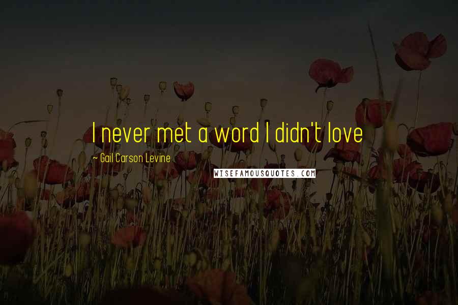 Gail Carson Levine Quotes: I never met a word I didn't love