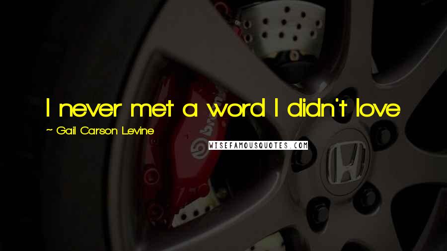 Gail Carson Levine Quotes: I never met a word I didn't love