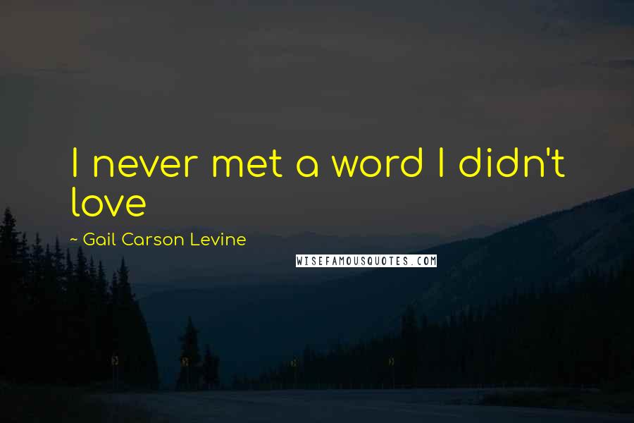 Gail Carson Levine Quotes: I never met a word I didn't love