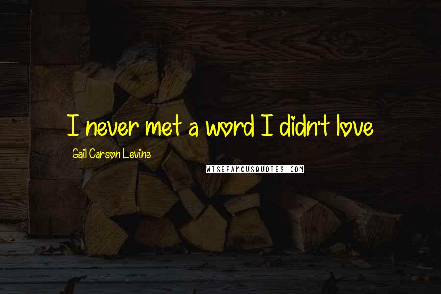 Gail Carson Levine Quotes: I never met a word I didn't love