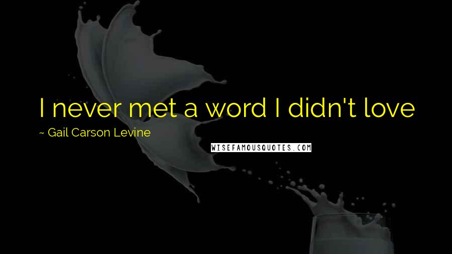 Gail Carson Levine Quotes: I never met a word I didn't love