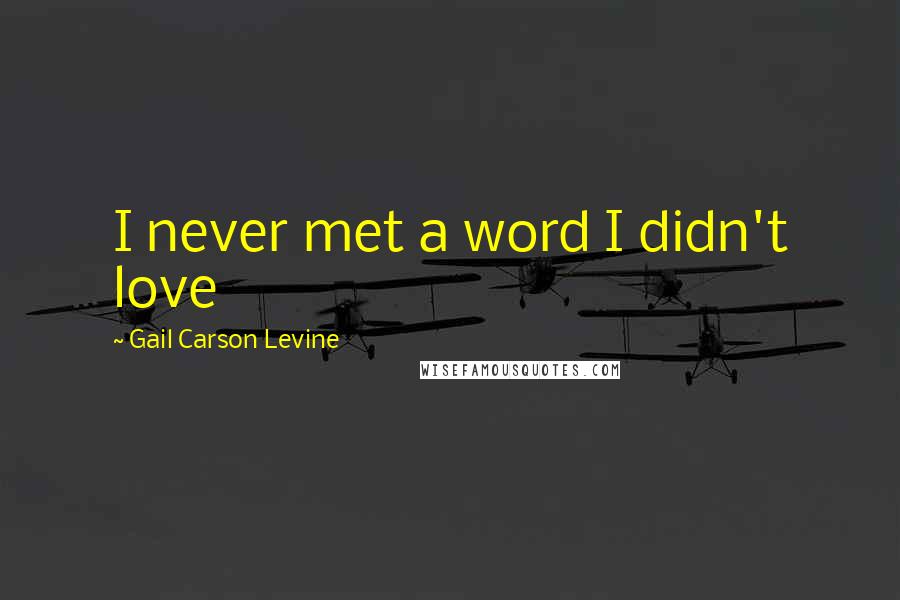 Gail Carson Levine Quotes: I never met a word I didn't love