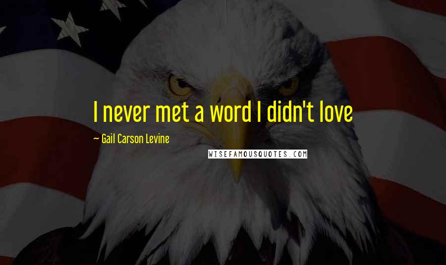 Gail Carson Levine Quotes: I never met a word I didn't love