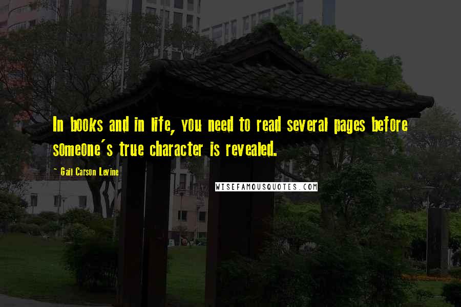 Gail Carson Levine Quotes: In books and in life, you need to read several pages before someone's true character is revealed.