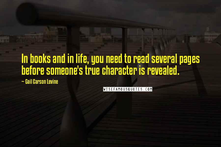 Gail Carson Levine Quotes: In books and in life, you need to read several pages before someone's true character is revealed.