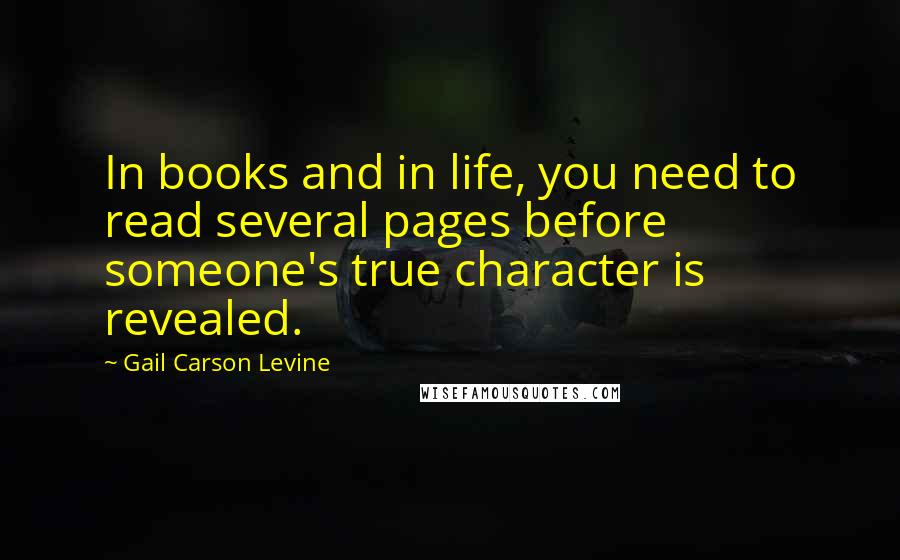 Gail Carson Levine Quotes: In books and in life, you need to read several pages before someone's true character is revealed.