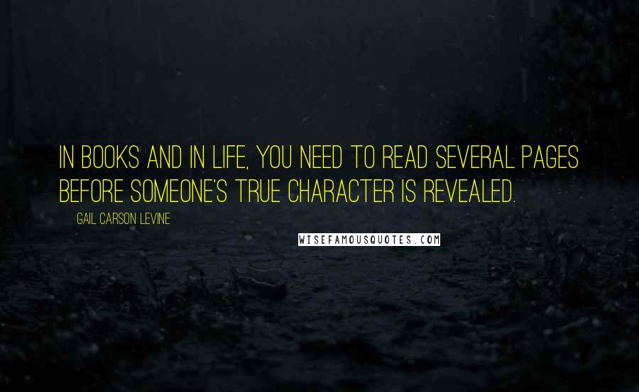 Gail Carson Levine Quotes: In books and in life, you need to read several pages before someone's true character is revealed.