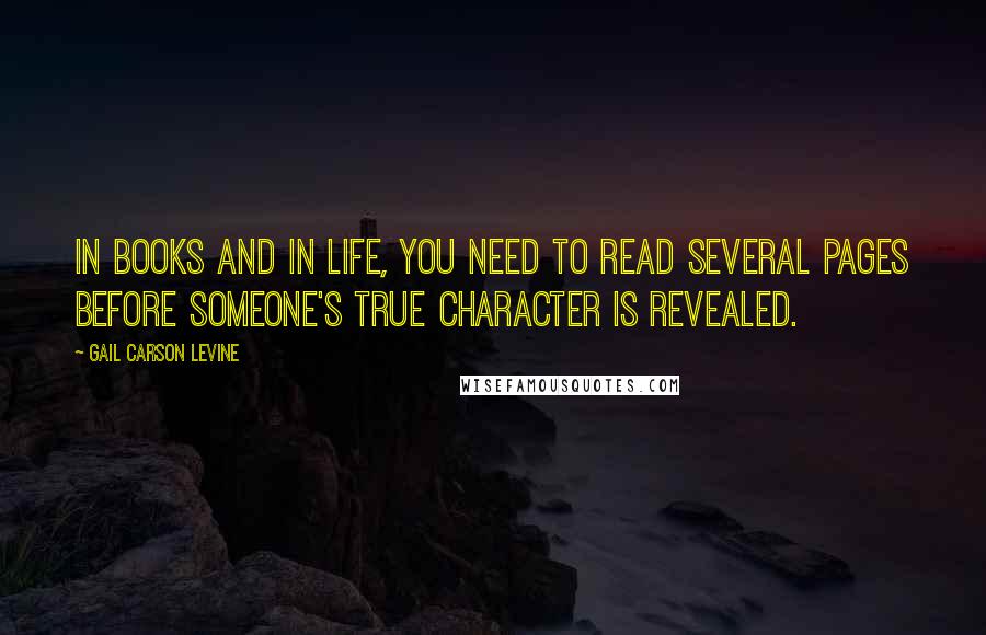 Gail Carson Levine Quotes: In books and in life, you need to read several pages before someone's true character is revealed.