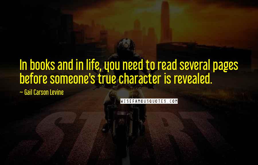 Gail Carson Levine Quotes: In books and in life, you need to read several pages before someone's true character is revealed.