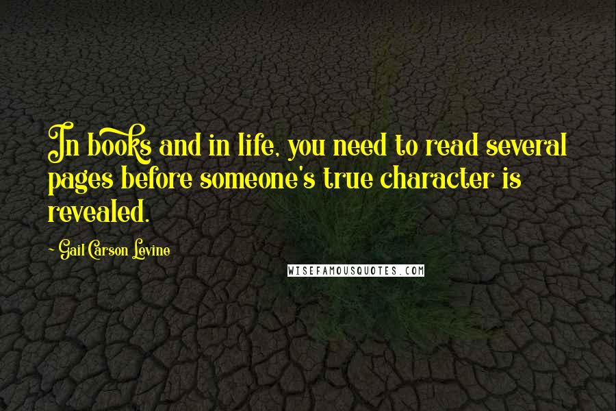Gail Carson Levine Quotes: In books and in life, you need to read several pages before someone's true character is revealed.