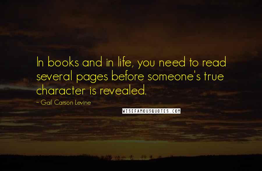 Gail Carson Levine Quotes: In books and in life, you need to read several pages before someone's true character is revealed.