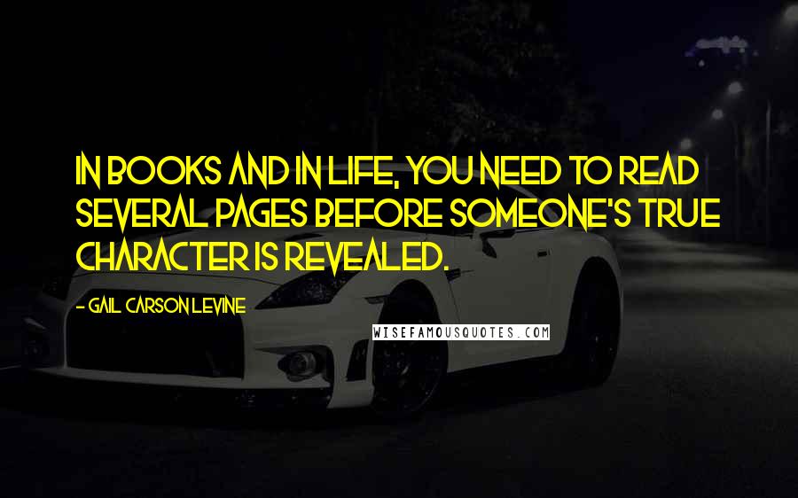 Gail Carson Levine Quotes: In books and in life, you need to read several pages before someone's true character is revealed.