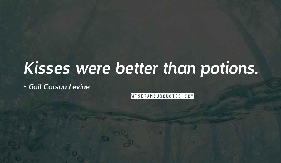 Gail Carson Levine Quotes: Kisses were better than potions.