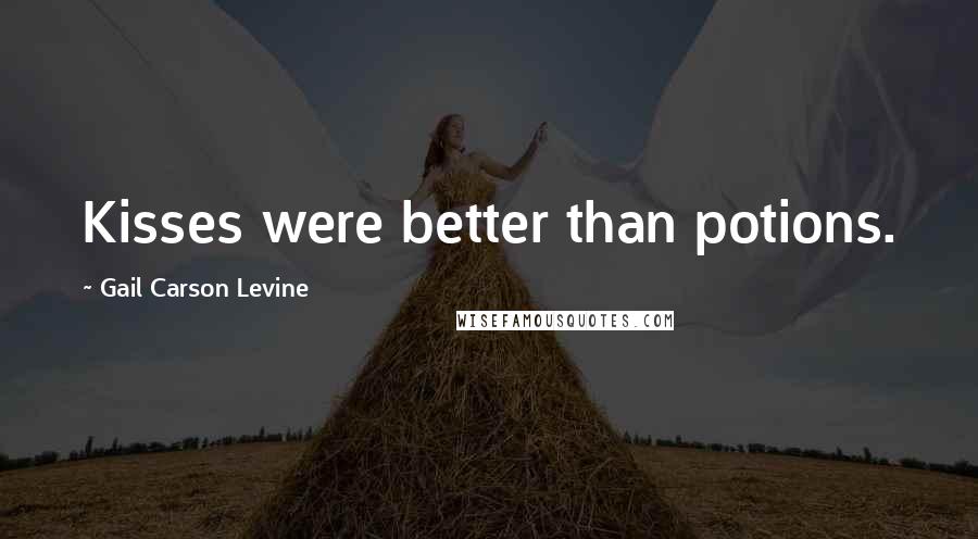 Gail Carson Levine Quotes: Kisses were better than potions.