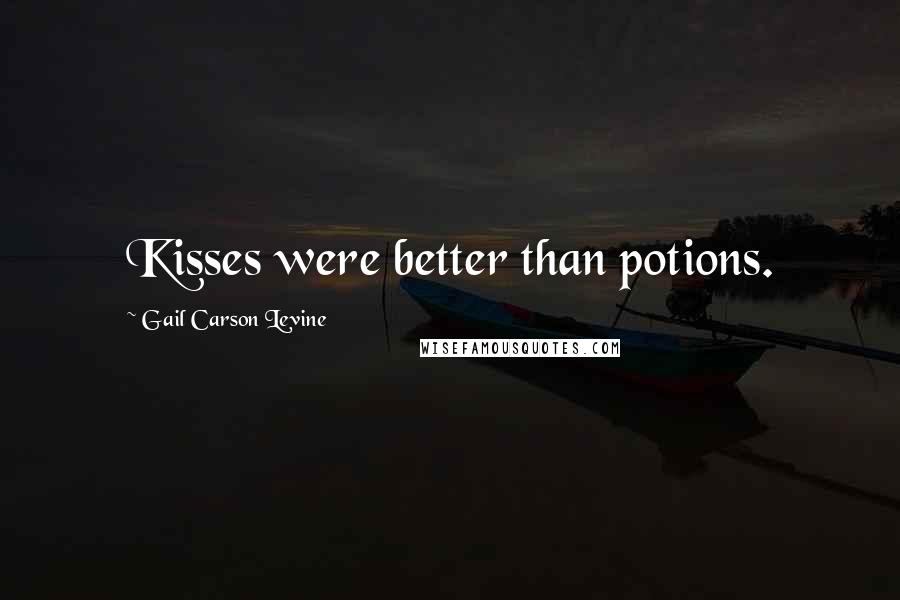 Gail Carson Levine Quotes: Kisses were better than potions.