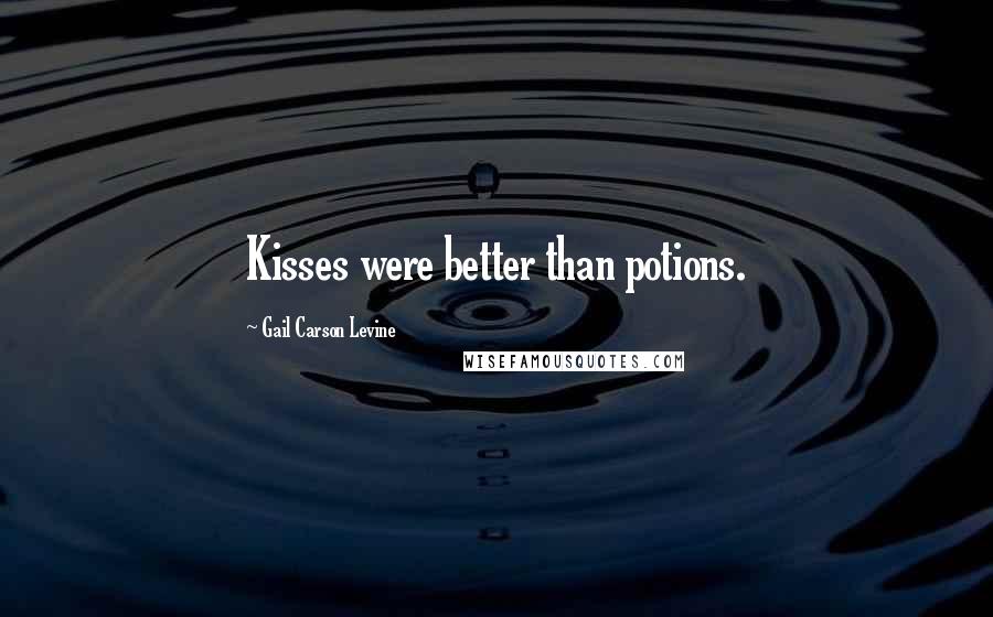 Gail Carson Levine Quotes: Kisses were better than potions.