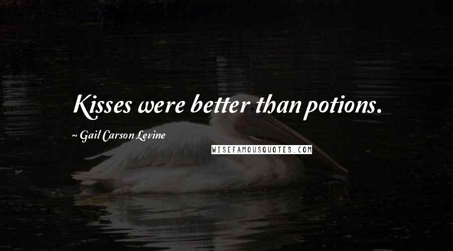 Gail Carson Levine Quotes: Kisses were better than potions.