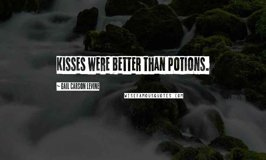 Gail Carson Levine Quotes: Kisses were better than potions.