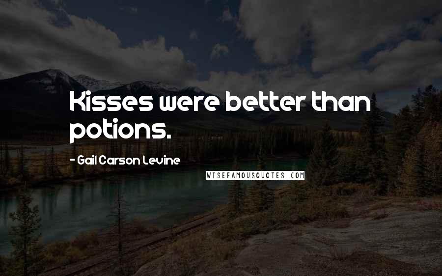 Gail Carson Levine Quotes: Kisses were better than potions.
