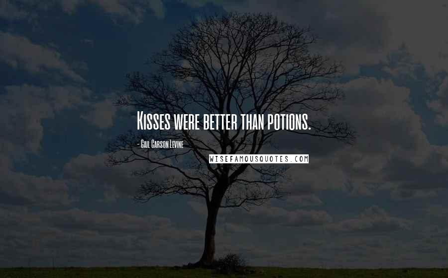 Gail Carson Levine Quotes: Kisses were better than potions.