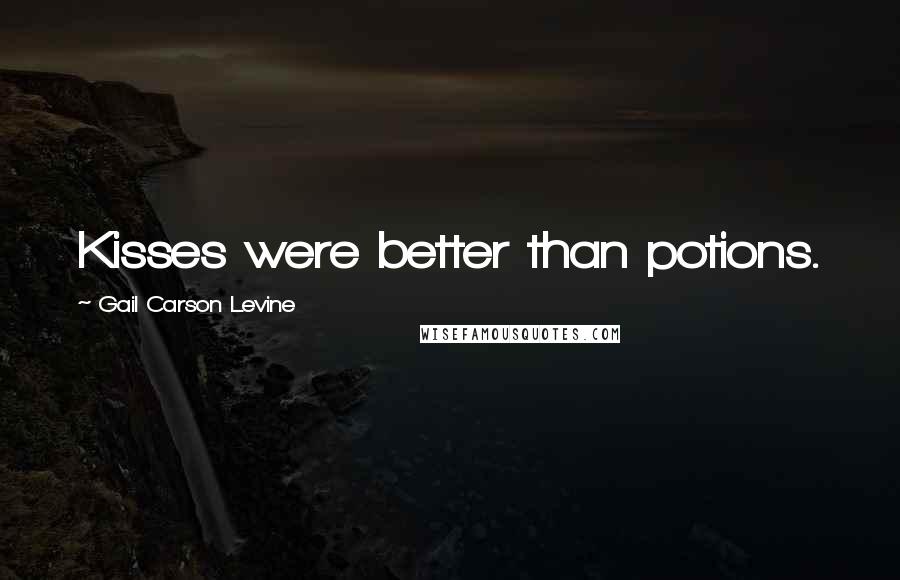 Gail Carson Levine Quotes: Kisses were better than potions.
