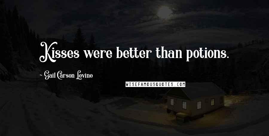 Gail Carson Levine Quotes: Kisses were better than potions.