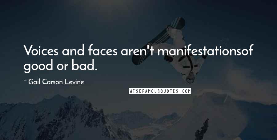 Gail Carson Levine Quotes: Voices and faces aren't manifestationsof good or bad.