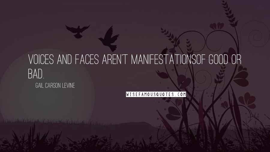 Gail Carson Levine Quotes: Voices and faces aren't manifestationsof good or bad.