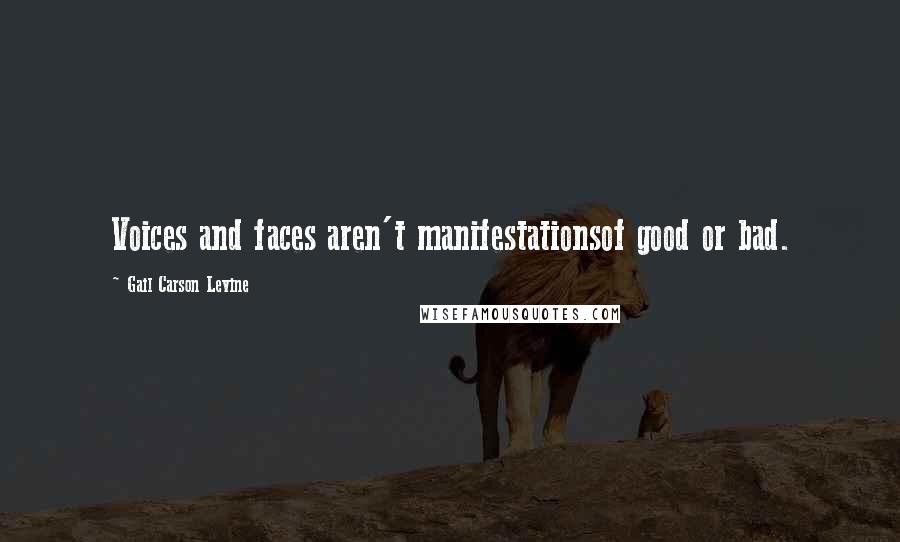 Gail Carson Levine Quotes: Voices and faces aren't manifestationsof good or bad.