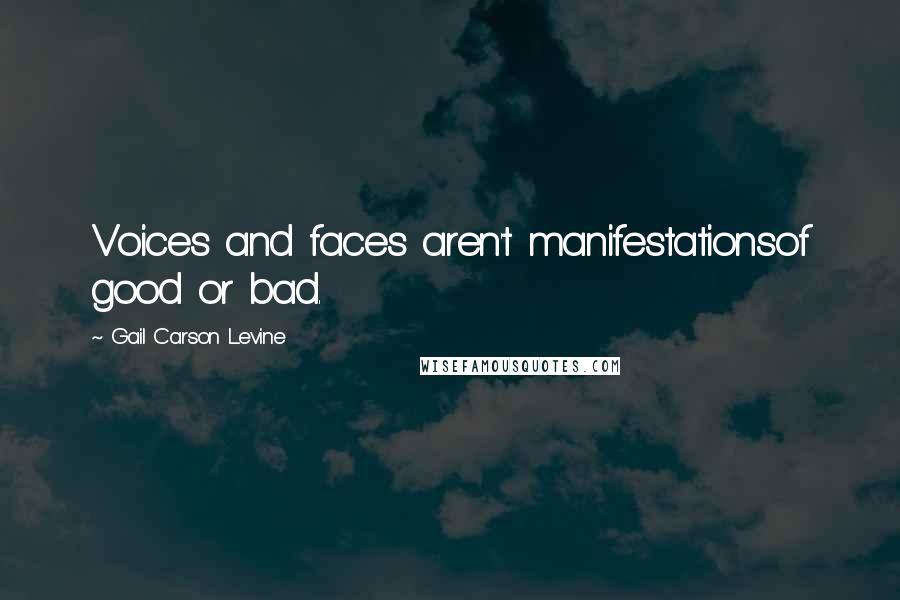 Gail Carson Levine Quotes: Voices and faces aren't manifestationsof good or bad.