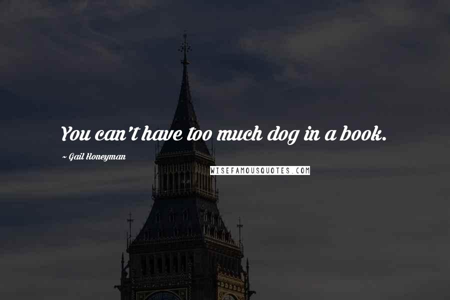 Gail Honeyman Quotes: You can't have too much dog in a book.
