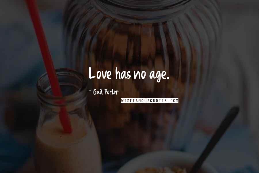 Gail Porter Quotes: Love has no age.