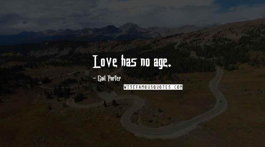 Gail Porter Quotes: Love has no age.