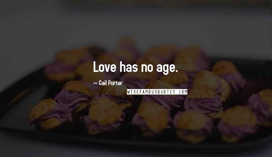 Gail Porter Quotes: Love has no age.