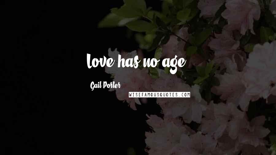 Gail Porter Quotes: Love has no age.