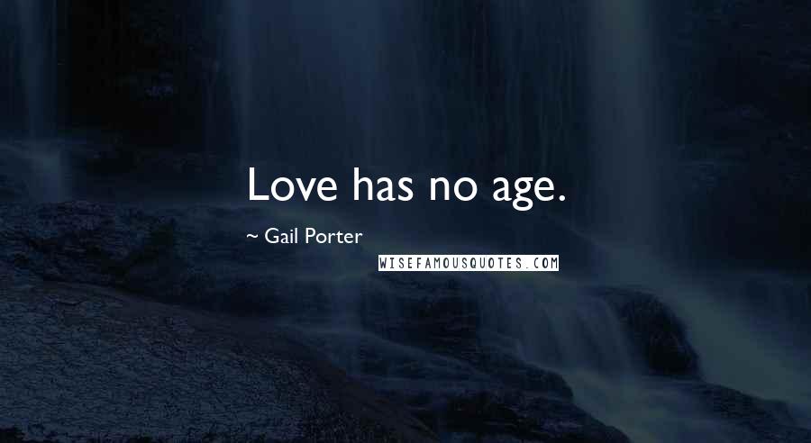 Gail Porter Quotes: Love has no age.