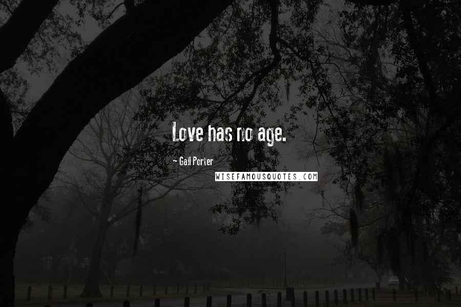 Gail Porter Quotes: Love has no age.