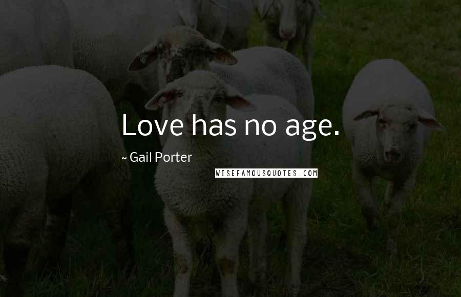 Gail Porter Quotes: Love has no age.