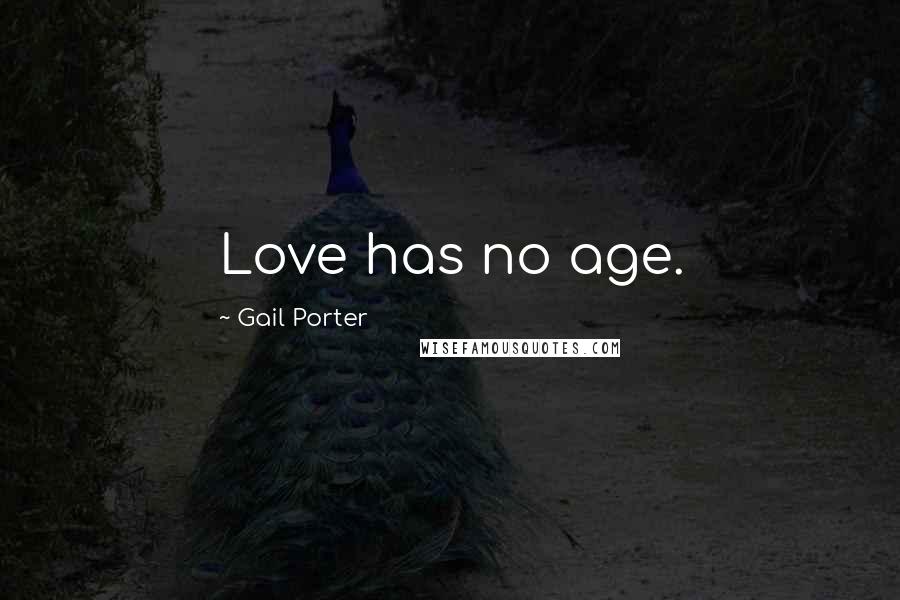 Gail Porter Quotes: Love has no age.