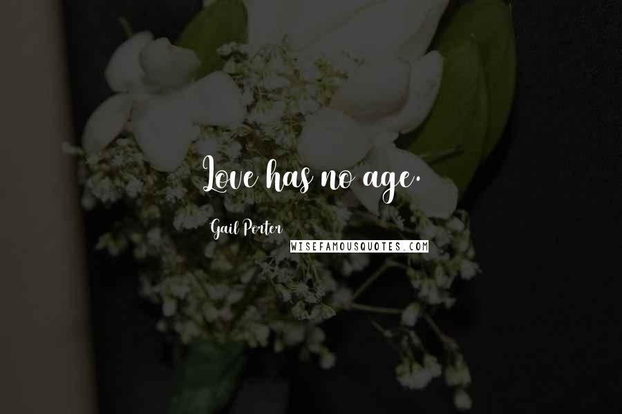 Gail Porter Quotes: Love has no age.