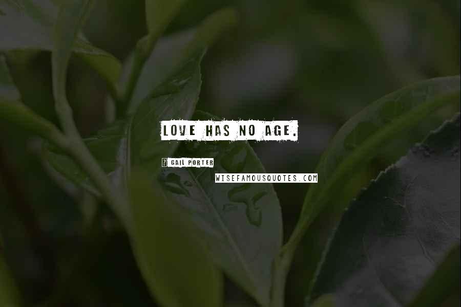 Gail Porter Quotes: Love has no age.