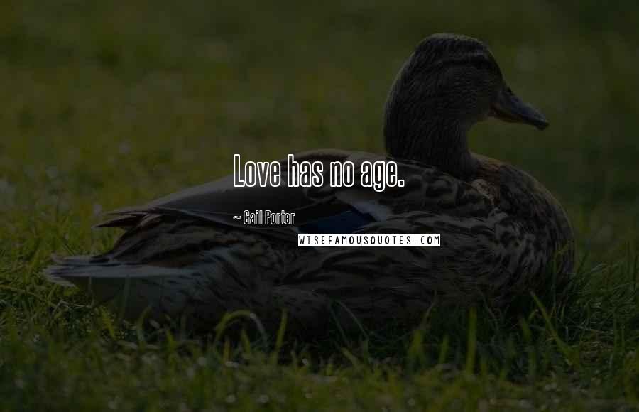 Gail Porter Quotes: Love has no age.