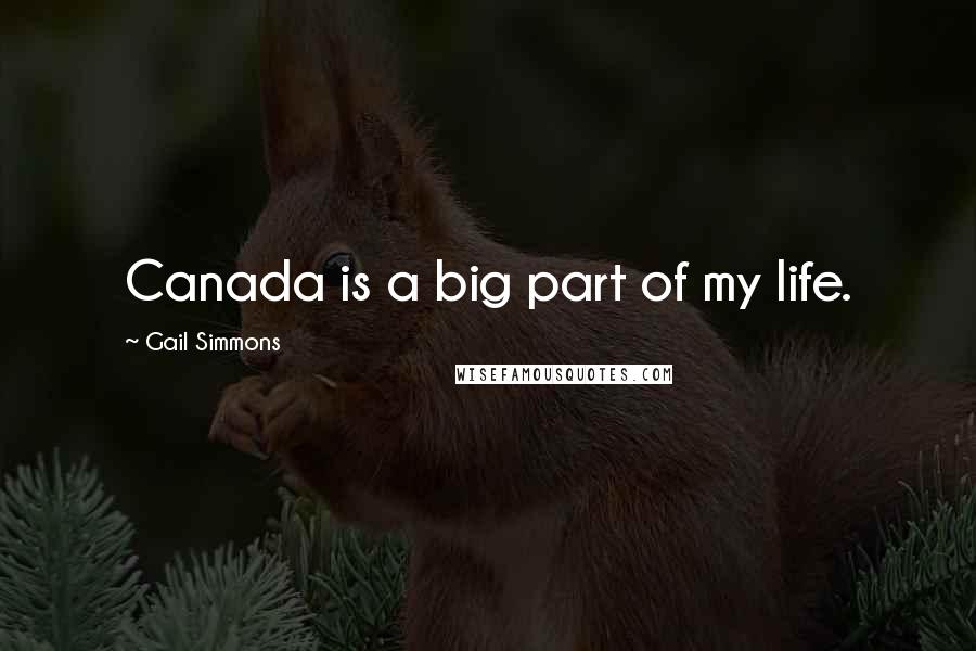 Gail Simmons Quotes: Canada is a big part of my life.