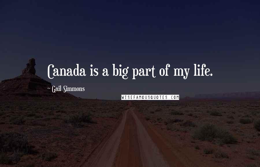 Gail Simmons Quotes: Canada is a big part of my life.